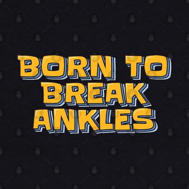 Born to Break Ankles by ardp13